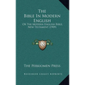 The Bible In Modern English: Or The Modern English Bible, New Testament (1909) - Hardcover