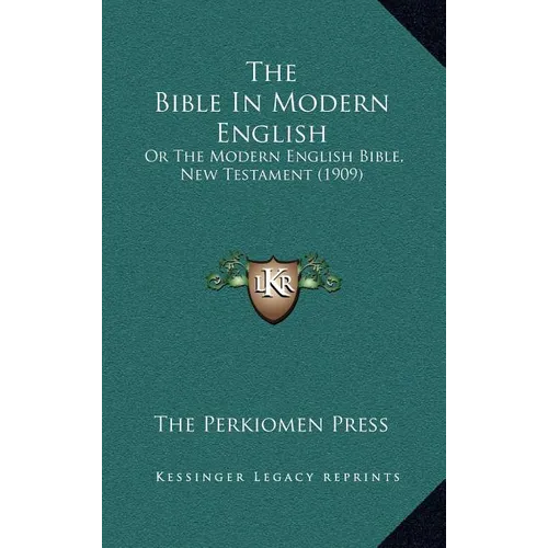 The Bible In Modern English: Or The Modern English Bible, New Testament (1909) - Hardcover