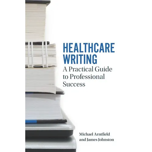 Healthcare Writing: A Practical Guide to Professional Success - Paperback