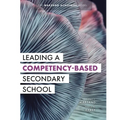 Leading a Competency-Based Secondary School: The Marzano Academies Model (Become a Transformational Leader with Field-Tested Competency-Based Educatio - Paperback