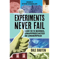 Experiments Never Fail: A Guide for the Bored, Unappreciated and Underpaid - Paperback