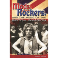Mods, Rockers, and the Music of the British Invasion - Hardcover