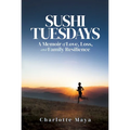 Sushi Tuesdays: A Memoir of Love, Loss, and Family Resilience - Paperback
