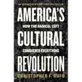 America's Cultural Revolution: How the Radical Left Conquered Everything - Hardcover