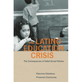 Latino Education Crisis: The Consequences of Failed Social Policies - Paperback
