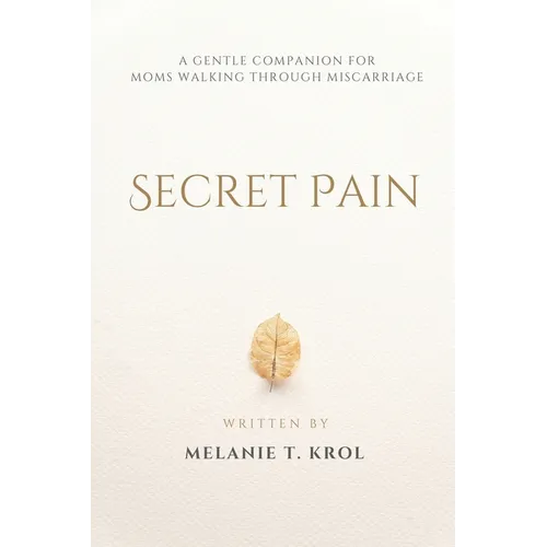 Secret Pain: A Gentle Companion for Moms Walking Through Miscarriage - Paperback