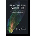 Life and Spirit in the Quantum Field: Spirit is real, feelings rule and other adventures in quantum life - Paperback