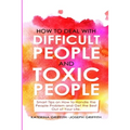 How to Deal with Difficult People and Toxic People: Smart Tips on How to Handle the People Problem and Get the Best Out of Your life. - Paperback