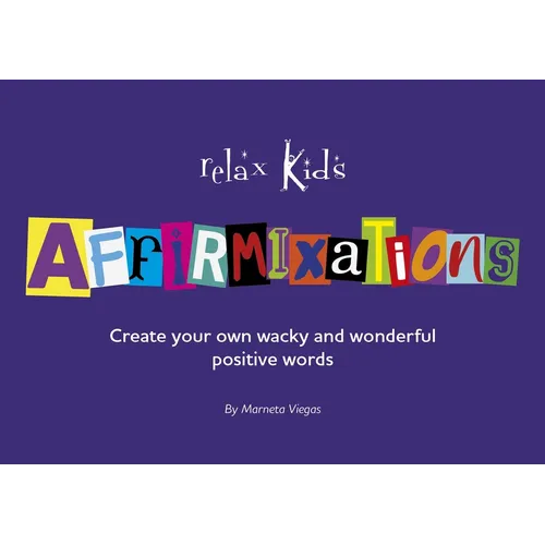 Relax Kids: Affirmixations: Make Up Your Own Amavulous and Incrediful Affirmation Words! - Paperback