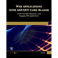 Web Applications with ASP.NET Core Blazor: Create Powerful, Responsive, and Engaging Web Applications. - Paperback