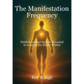 The Manifestation Frequency: Hidden Ancient Secrets Revealed to Awaken the Power Within - Paperback