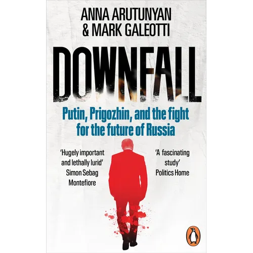 Downfall: Putin, Prigozhin, and the Fight for the Future of Russia - Paperback