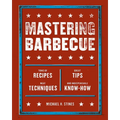 Mastering Barbecue: Tons of Recipes, Hot Tips, Neat Techniques, and Indispensable Know How [A Cookbook] - Paperback