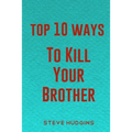 Top 10 Ways To Kill Your Brother - Paperback