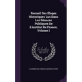 Recueil Des Éloges Historiques Lus Dans Les Séances Publiques De L'institut De France, Volume 1 - Hardcover
