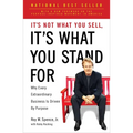 It's Not What You Sell, It's What You Stand For: Why Every Extraordinary Business Is Driven by Purpose - Paperback