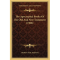 The Apocryphal Books Of The Old And New Testament (1908) - Paperback