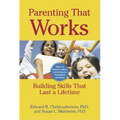 Parenting That Works: Building Skills That Last a Lifetime - Paperback