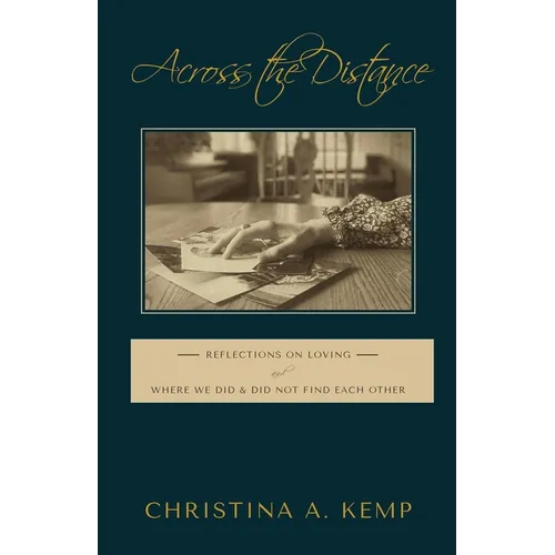 Across the Distance: Reflections on Loving and Where We Did & Did Not Find Each Other - Paperback