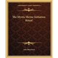 The Mystic Shrine Initiation Ritual - Paperback