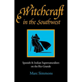 Witchcraft in the Southwest: Spanish & Indian Supernaturalism on the Rio Grande - Paperback