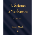 The Science of Mechanics: A Critical and Historical Account of Its Development - Paperback