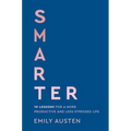 Smarter: 10 Lessons for a More Productive and Less-Stressed Life - Hardcover