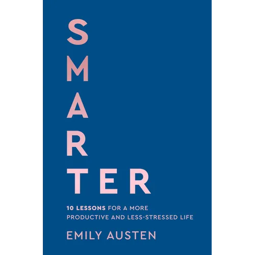 Smarter: 10 Lessons for a More Productive and Less-Stressed Life - Hardcover