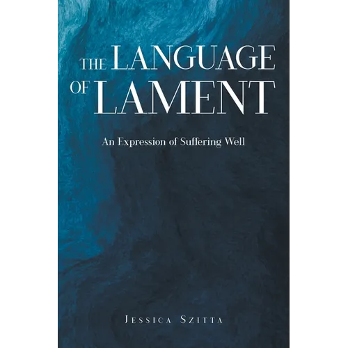 The Language of Lament: An Expression of Suffering Well - Paperback