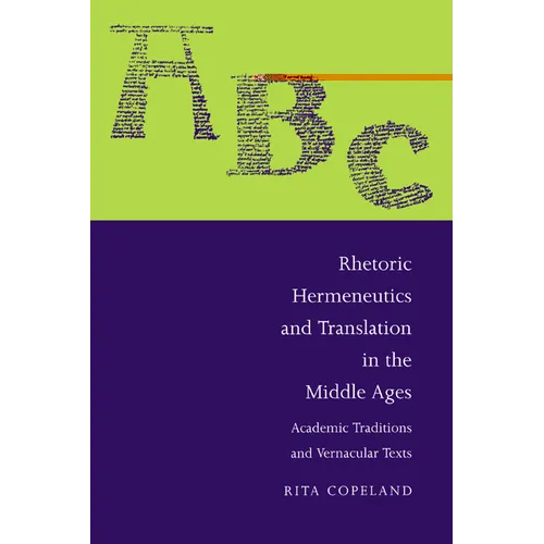Rhetoric, Hermeneutics, and Translation in the Middle Ages: Academic Traditions and Vernacular Texts - Paperback