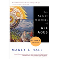 The Secret Teachings of All Ages: An Encyclopedic Outline of Masonic, Hermetic, Qabbalistic and Rosicrucian Symbolical Philosophy - Paperback