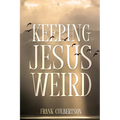 Keeping Jesus Weird - Paperback