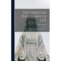 The Christian Philosophy of Life: Reflections on the Truths of Religion - Hardcover