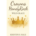 Crowns & HoneyRock: Wild Grace - Hardcover