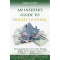 An Insider's Guide to Private Lending: How to Safely Earn 10% to 20% Returns on Your Money Without Being a Landlord or Flipping Houses - Paperback