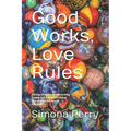 Good Works, Love Rules: Facing Change, Resurrecting Community, Transforming Our Fractured World Together - Paperback