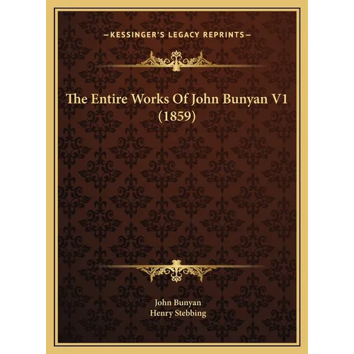 The Entire Works Of John Bunyan V1 (1859) - Hardcover