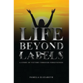 Life Beyond Labels: A Story of Victory through Forgiveness - Paperback