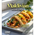 The Maldivian Home Cook: Experience the Exotic Tastes of the Maldives - A South Asian Cookbook with 100+ Recipes and Stunning Pictures - Paperback