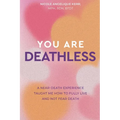 You Are Deathless: A Near-Death Experience Taught Me How to Fully Live and Not Fear Death - Paperback