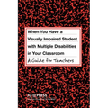 When You Have a Visually Impaired Student with Multiple Disabilities in Your Classroom: A Guide for Teachers - Paperback