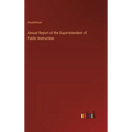 Annual Report of the Superintendent of Public Instruction - Hardcover