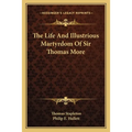 The Life And Illustrious Martyrdom Of Sir Thomas More - Paperback