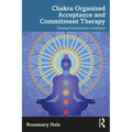 Chakra Organized Acceptance and Commitment Therapy: Treating Psychosomatic Conditions - Paperback