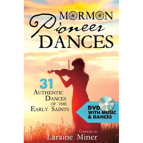Mormon Pioneer Dances: 31 Authentic Dances of the Early Saints [With DVD] [With DVD] - Paperback