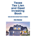 Texas Tax Lien and Deed Investing Book: Buying Real Estate Investment Property for Beginners - Paperback