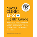 Mayo Clinic A to Z Health Guide, 2nd Edition: What You Need to Know about Signs, Symptoms, Diagnosis and Treatment - Paperback