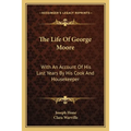 The Life Of George Moore: With An Account Of His Last Years By His Cook And Housekeeper - Paperback