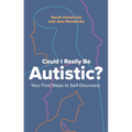 Could I Really Be Autistic?: Your First Steps to Self-Discovery - Paperback