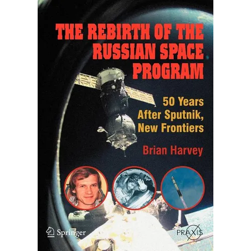 The Rebirth of the Russian Space Program: 50 Years After Sputnik, New Frontiers - Paperback